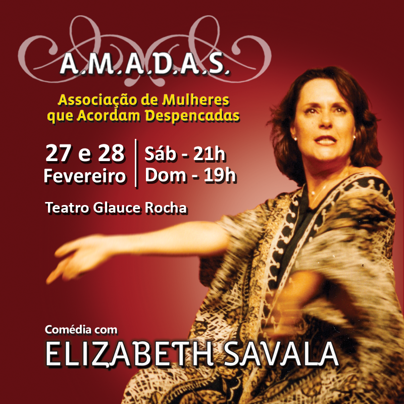 Elizabeth Savala – “A.M.A.D.A.S” 28 de Fevereiro – Teatro Glauce Rocha – Campo Grande – MS