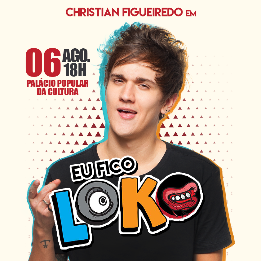 Christian Figueiredo – “Eu Fico Loko” 06 de Agosto – Palácio Popular da Cultura – Campo Grande – MS