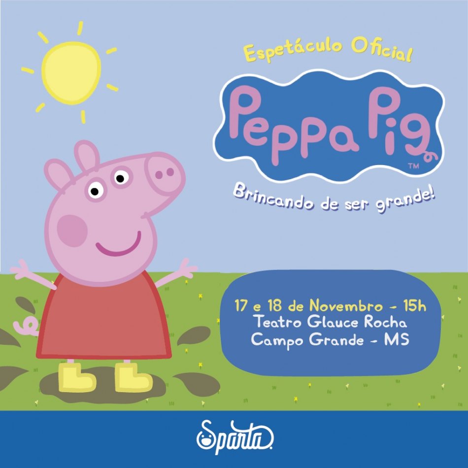 Peppa Pig – “Brincando de Ser Grande” 17 e 18 de Novembro – Teatro Glauce Rocha – Campo Grande – MS