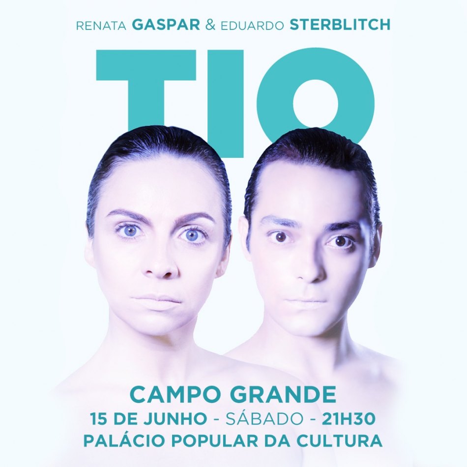 TIO –  Eduardo Sterblitch e Renata Gaspar            15 de Junho – Palácio Popular da Cultura – Campo Grande – MS