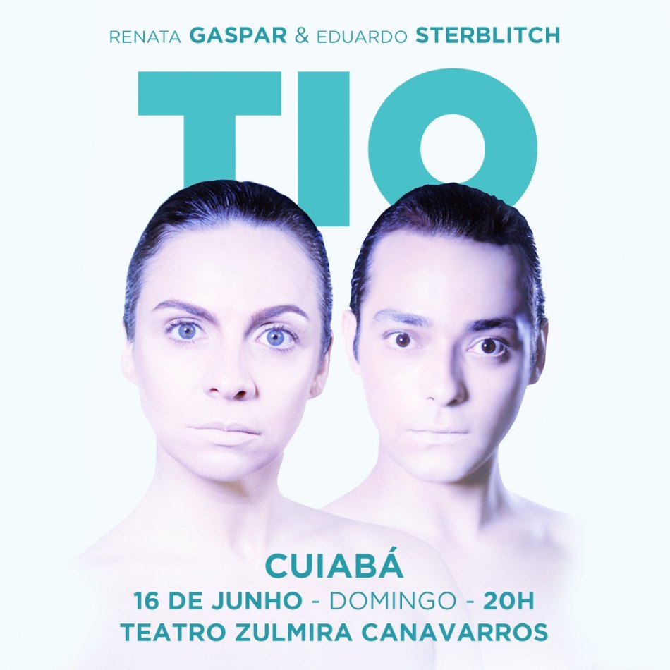 TIO – Eduardo Sterblitch e Renata Gaspar             16 de Junho – Teatro Zulmira Canavarros – Cuiabá – MT