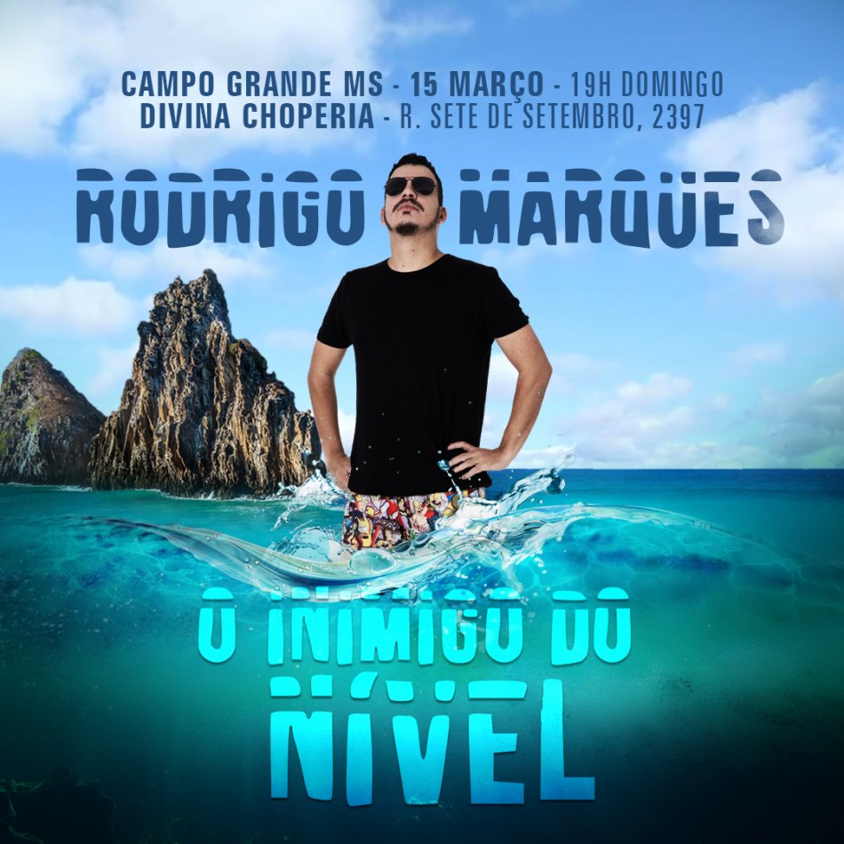 Rodrigo Marques – “O Inimigo do Nível”                    15 de Março – Divina Choperia – Campo Grande -MS