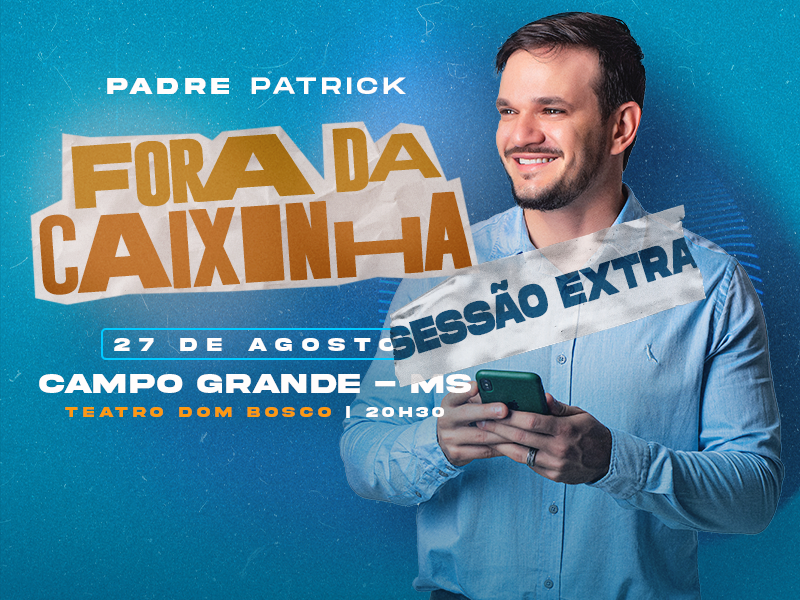 Padre Patrick – Fora da Caixinha / Campo Grande – MS