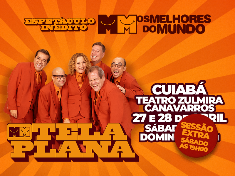 Cia. Os Melhores do Mundo – Tela Plana – Cuiabá/MT – 27 e 28/04