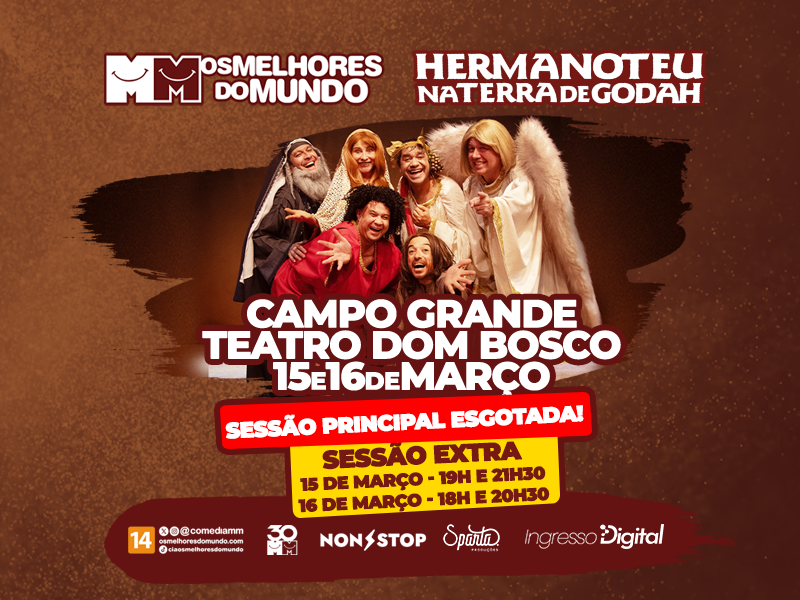 Cia. Os Melhores do Mundo – Hermanoteu na Terra de Godah – Campo Grande/MS – 15 e 16/03