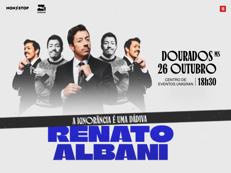 Renato Albani – A Ignorância É Uma Dádiva – Dourados/MS – 26/10