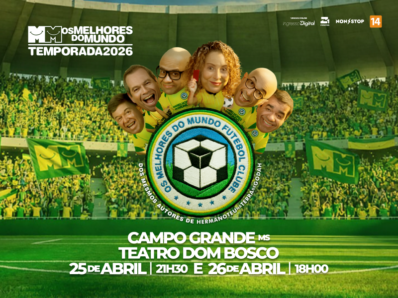 Cia. Os Melhores do Mundo – MM Futebol Clube – Campo Grande/MS – 25 e 26/04